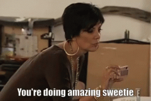kris-jenner-youre-doing-amazing.gif