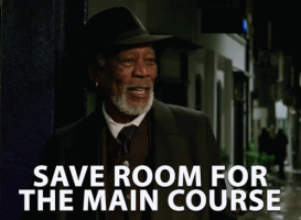 save-room-for-the-main-course-be-patient.gif