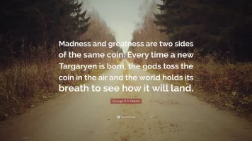 241885-George-R-R-Martin-Quote-Madness-and-greatness-are-two-sides-of-the.webp
